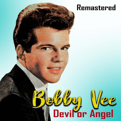 Stream Devil or Angel (Remastered) by Bobby Vee | Listen online for free on  SoundCloud