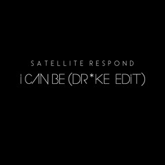 I Can Be (dr*ke edit)