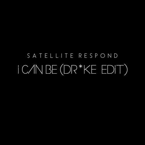 I Can Be (dr*ke edit)