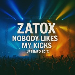 Zatox - Nobody Likes My Kicks (Uptempo Edit)