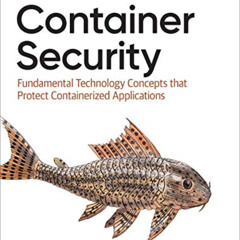 GET KINDLE 🖍️ Container Security: Fundamental Technology Concepts that Protect Conta