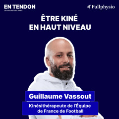 #2 - Être kiné à haut niveau - Guillaume Vassout (Kiné de l'Équipe de France de Football)