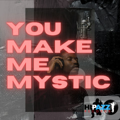 YOU MAKE ME MYSTIC