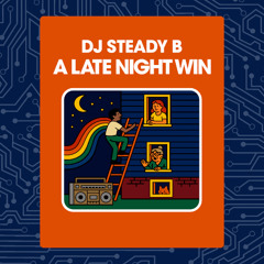 A LATE NIGHT WIN BY  DJ STEADY B