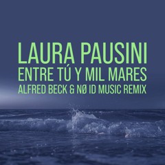 Laura Pausini - Entre tú y mil mares (Alfred Beck & NØ ID music remix) FREE DOWNLOAD