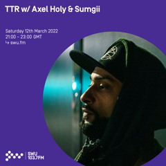 TTR w/ Axel Holy & Sumgii 12TH MAR 2022