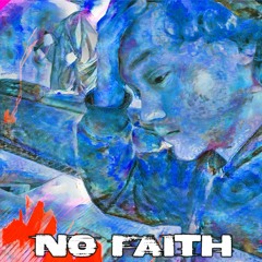 No Faith [Prod. caps.ctrl, shrpnss & Ashtray]