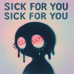 sick for you sick for you