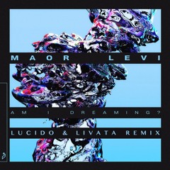 Maor Levi - Am I Dreaming? (Lucido & Livata Remix)