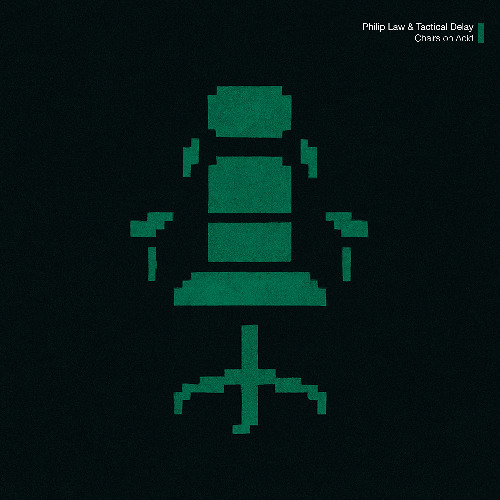 Philip Law & Tactical Delay - Chairs on Acid
