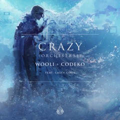 Wooli & Codeko - Crazy feat. Casey Cook (Orchestral)