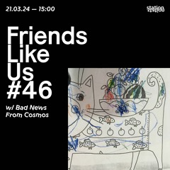 Friends Like Us #46 w/ Bad News From Cosmos
