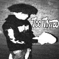 Too Tinted (Prod. Echo)