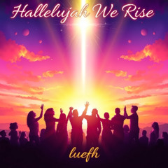 Hallelujah We Rise (AI-aided)