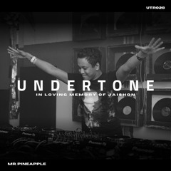 Undertone Radio Episode 028 - Mr. Pineapple (In Loving Memory of Jaishon)