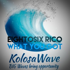 what you got-EightOsix Rico