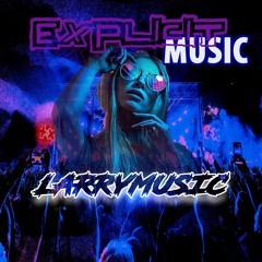 EXPLICIT MUSIC - LARRYMUSIC
