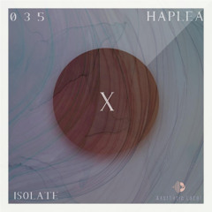 ISOLATE | X Session 035 | Haplea