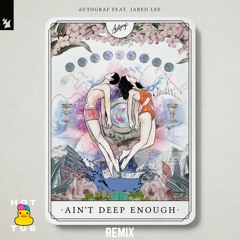 Autograf feat. Jared Lee - Ain't Deep Enough (Hot Tub Remix)