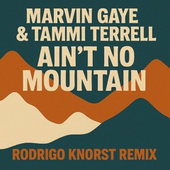 Marvin Gaye & Tammi Terrell – Ain’t No Mountain (Rodrigo Knorst Remix)