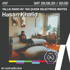 Yalla! Radio w/ Yas Queen Selectress invites: Hasan Khalid | Root Radio 02/09/2020