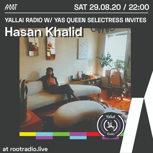 Yalla! Radio w/ Yas Queen Selectress invites: Hasan Khalid | Root Radio 02/09/2020