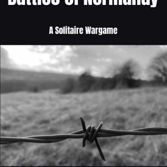 [PDF⚡READ❤ONLINE] Battles of Normandy: A Solitaire Wargame (Mike Lambo Solitaire Book Games)