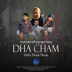 Dhacham Sichu Thrab Thrab by Dr.Jigme Nidup,Kinzang D,Thinley D & Bumthab Karma  lyrics by Migmar