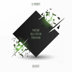 H4nt - New Glitch Thing [FREE DOWNLOAD]