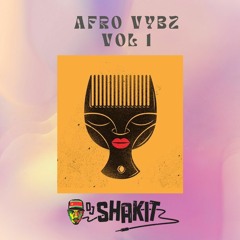 Afro Vybz Vol I by Dj Shakit