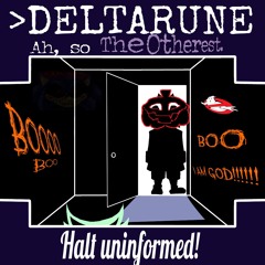 >Deltarune - Ah, so The Otherest - Halt uninformed!