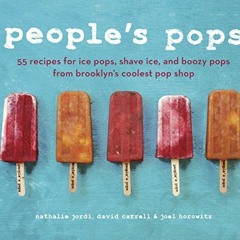 [Access] EPUB 💝 People's Pops: 55 Recipes for Ice Pops, Shave Ice, and Boozy Pops fr