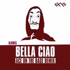 Bella Ciao - B Jones - (ACE ON THE BASE Remix)