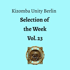 Kizomba Unity Berlin by DJ LaRoca - Selection of the Week Vol. 23