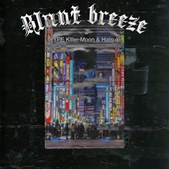 Blunt breeze【HYPE Killer Moon & Hatsuki】