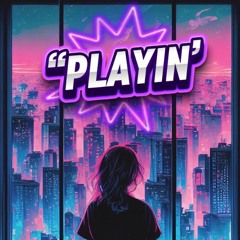 PLAYIN'