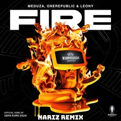 MEDUZA, OneRepublic & Leony – Fire (Official UEFA EURO 2024 Song ) (Nariz Remix)[SKIP 10 MINS]