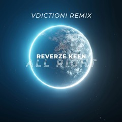 REVERZE KEEN -ALL RIGHT (VDICTION! REMIX) (FREE DOWNLOAD)