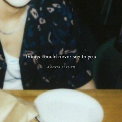 NONI - Things I Could Never Say To You (a cover by felyo)