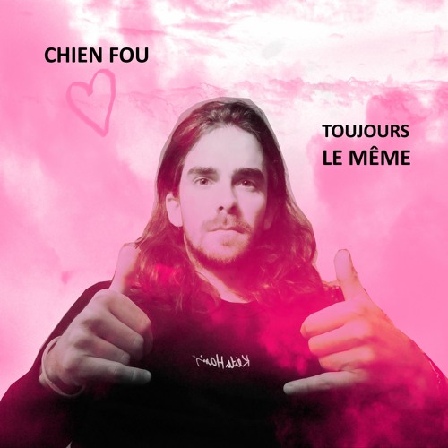 Toujours Le Même (Chien Fou)