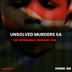 UNSOLVED MURDERS SA - 009 - How Siphamandla Madikane Was Failed by the System