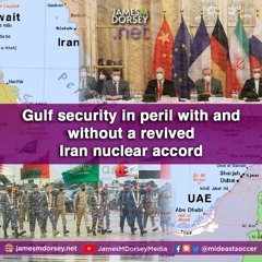 Gulf Security In Peril With And Without A Revived Iran Nuclear Accord
