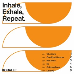 Koralle - Inhale, Exhale, Repeat [Full EP]
