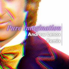 * FREE DL* Pure Imagination (Andrew Lenox Remix)