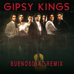 Gipsy Kings - Bamboleo (BuenosDiaz Remix)