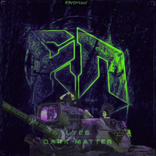 Subtronics Blow Stuff Up x Lyes Dark Matter (Revolt Mix)