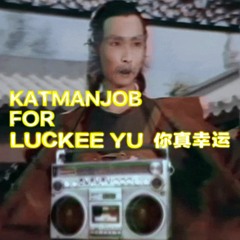 01 Katmanjob For Luckee Yu