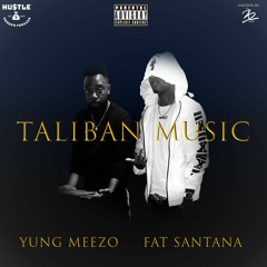 Yung Meezo & Fat Santana - Taliban Music