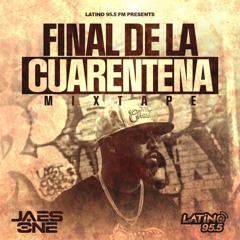 LATINO 95.5 FM Presents: FINAL DE LA CUARENTENA MIXTAPE