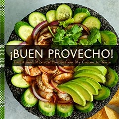 Read KINDLE √ ¡Buen Provecho!: Traditional Mexican Flavors from My Cocina to Yours by